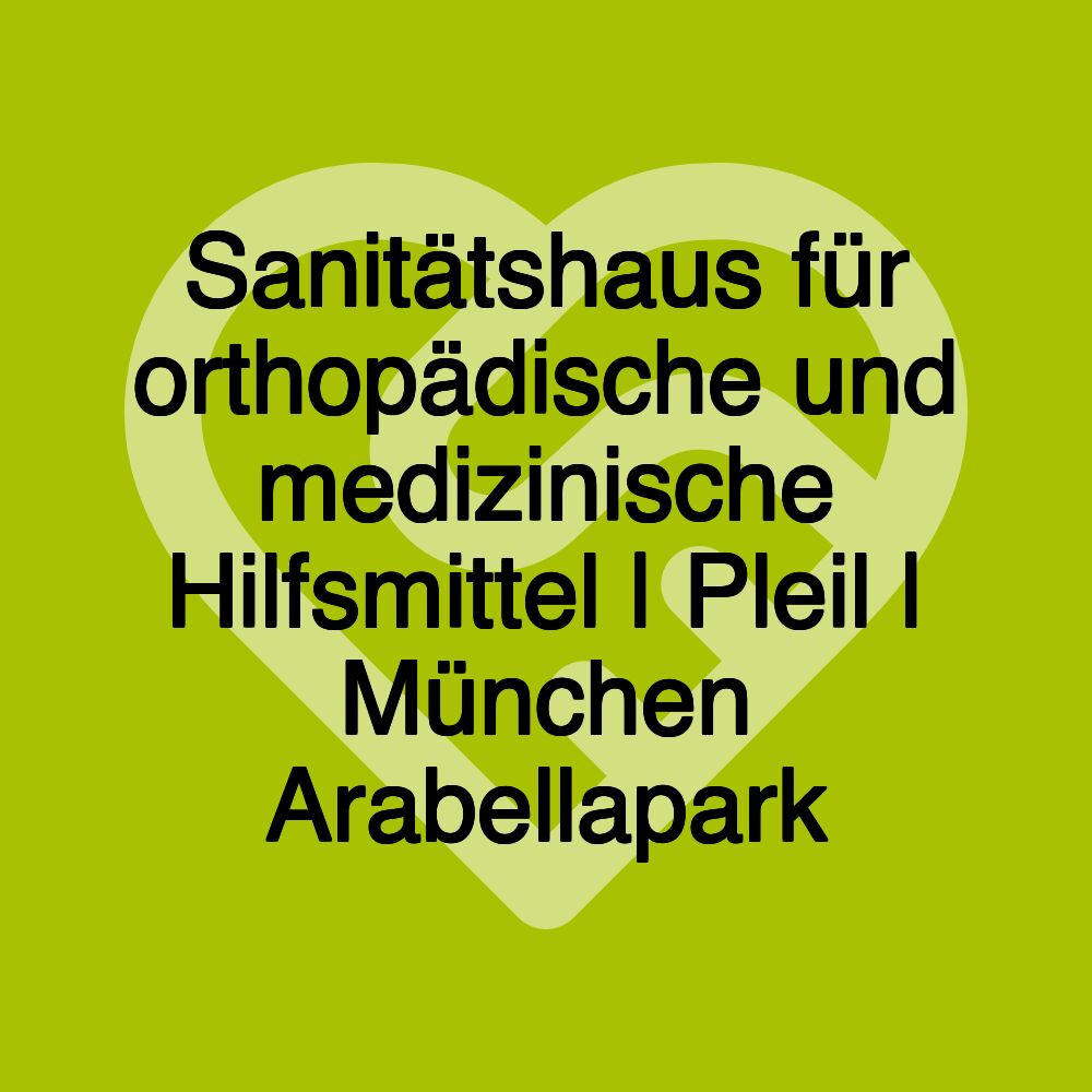 Sanitätshaus für orthopädische und medizinische Hilfsmittel | Pleil | München Arabellapark