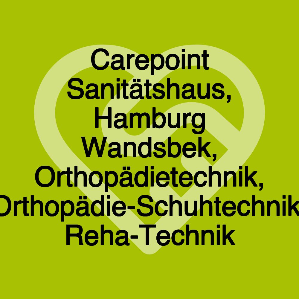 Carepoint Sanitätshaus, Hamburg Wandsbek, Orthopädietechnik, Orthopädie-Schuhtechnik, Reha-Technik