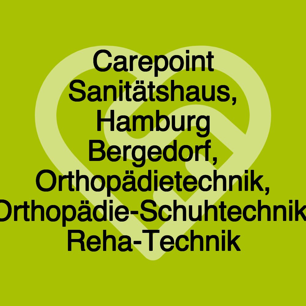 Carepoint Sanitätshaus, Hamburg Bergedorf, Orthopädietechnik, Orthopädie-Schuhtechnik, Reha-Technik