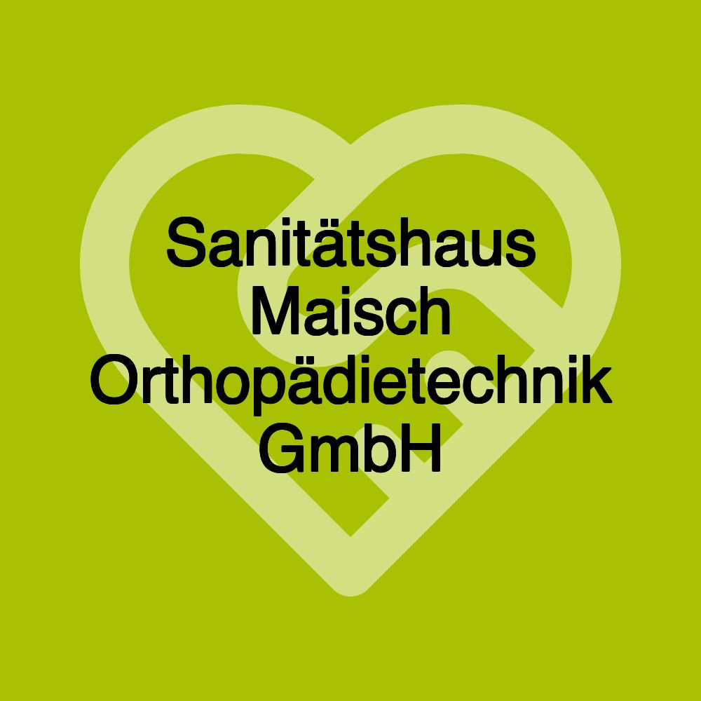 Sanitätshaus Maisch Orthopädietechnik GmbH