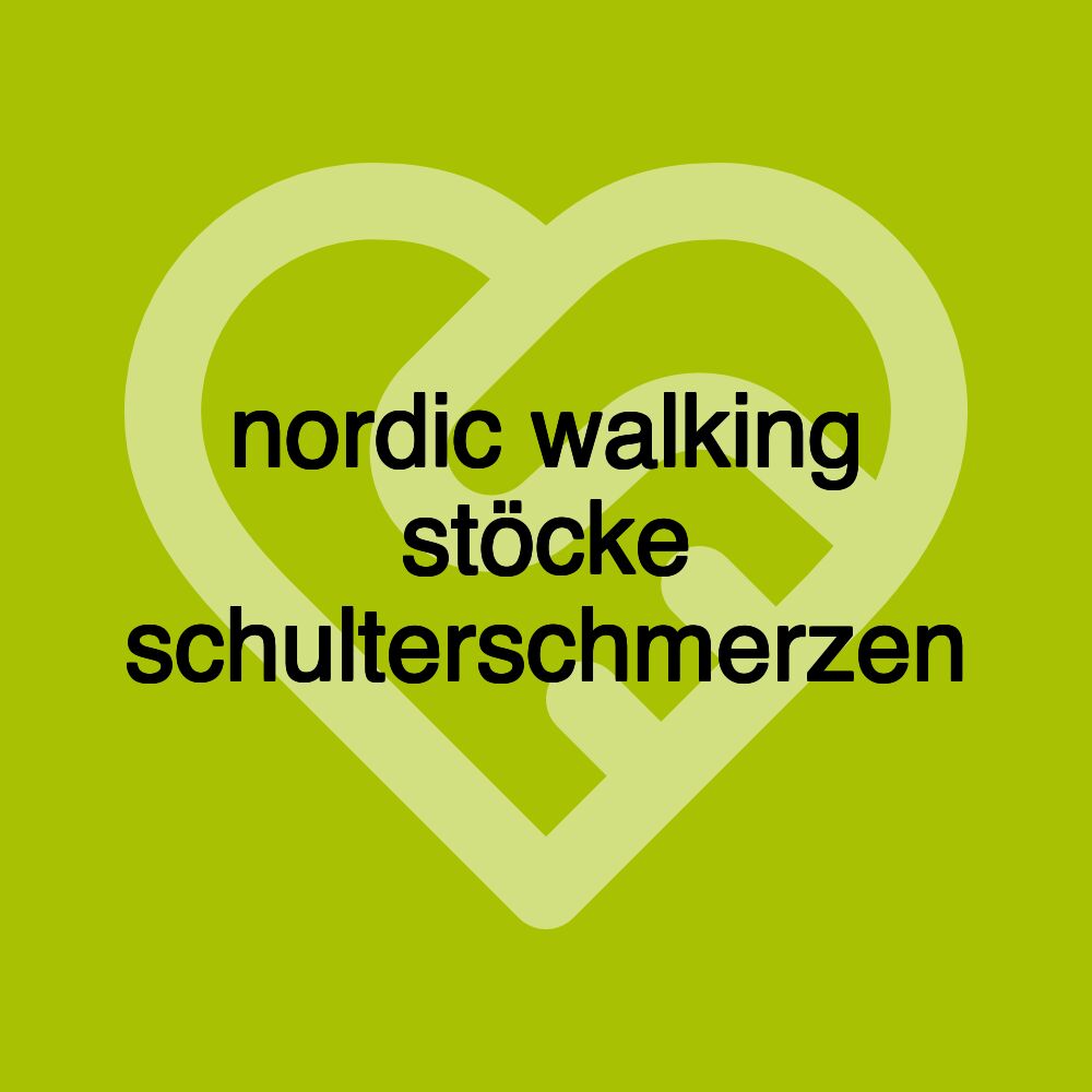 nordic walking stöcke schulterschmerzen