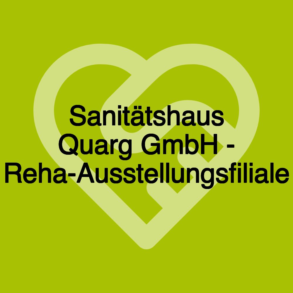 Sanitätshaus Quarg GmbH - Reha-Ausstellungsfiliale