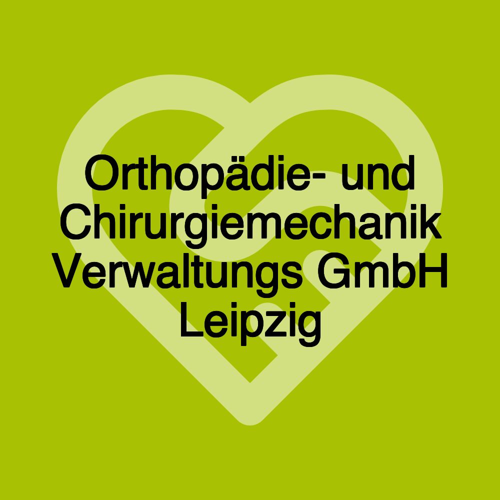 Orthopädie- und Chirurgiemechanik Verwaltungs GmbH Leipzig