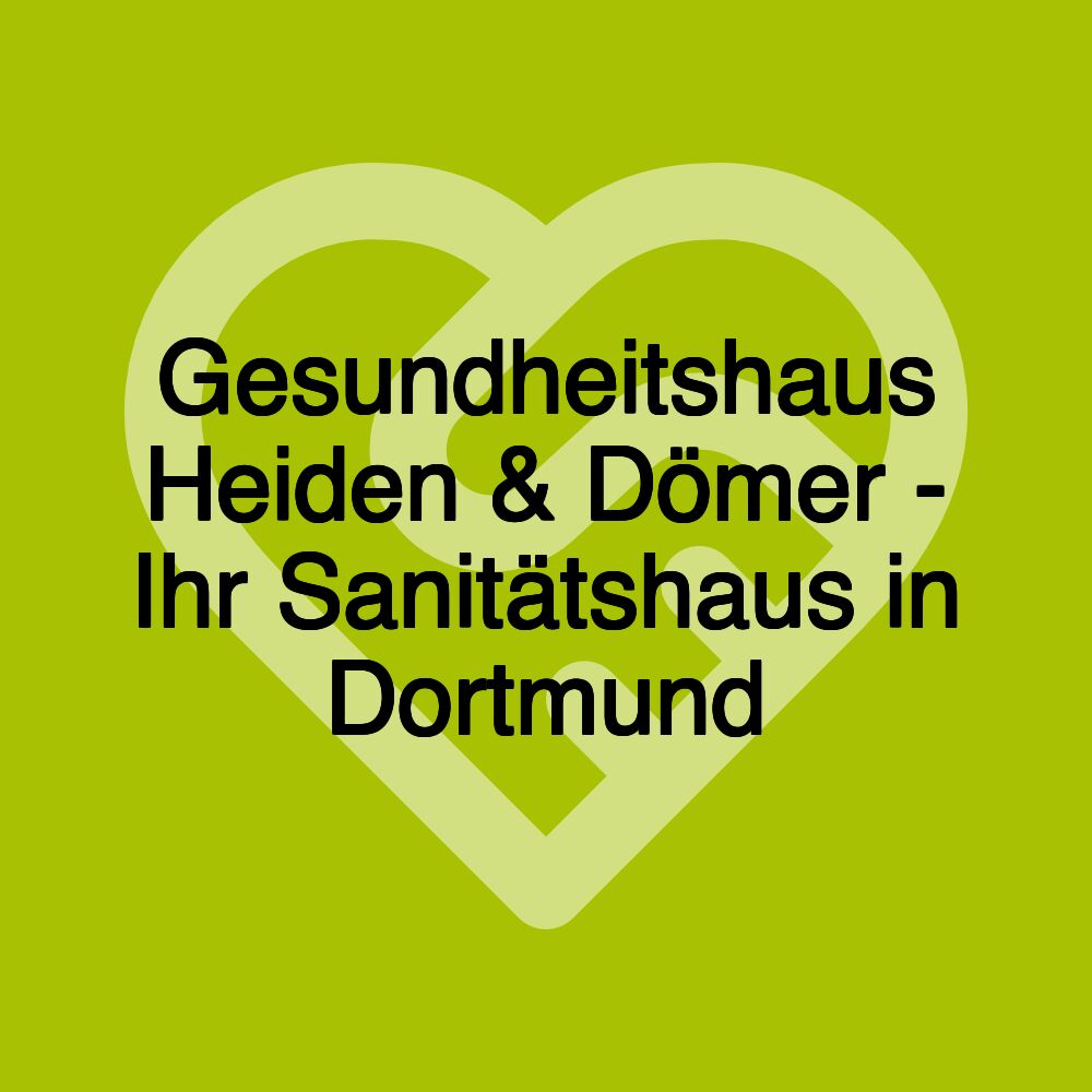 Gesundheitshaus Heiden & Dömer - Ihr Sanitätshaus in Dortmund