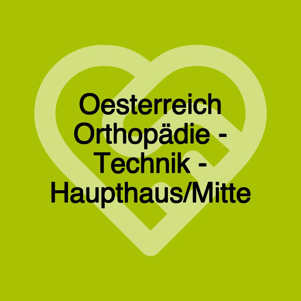 Oesterreich Orthopädie - Technik - Haupthaus/Mitte