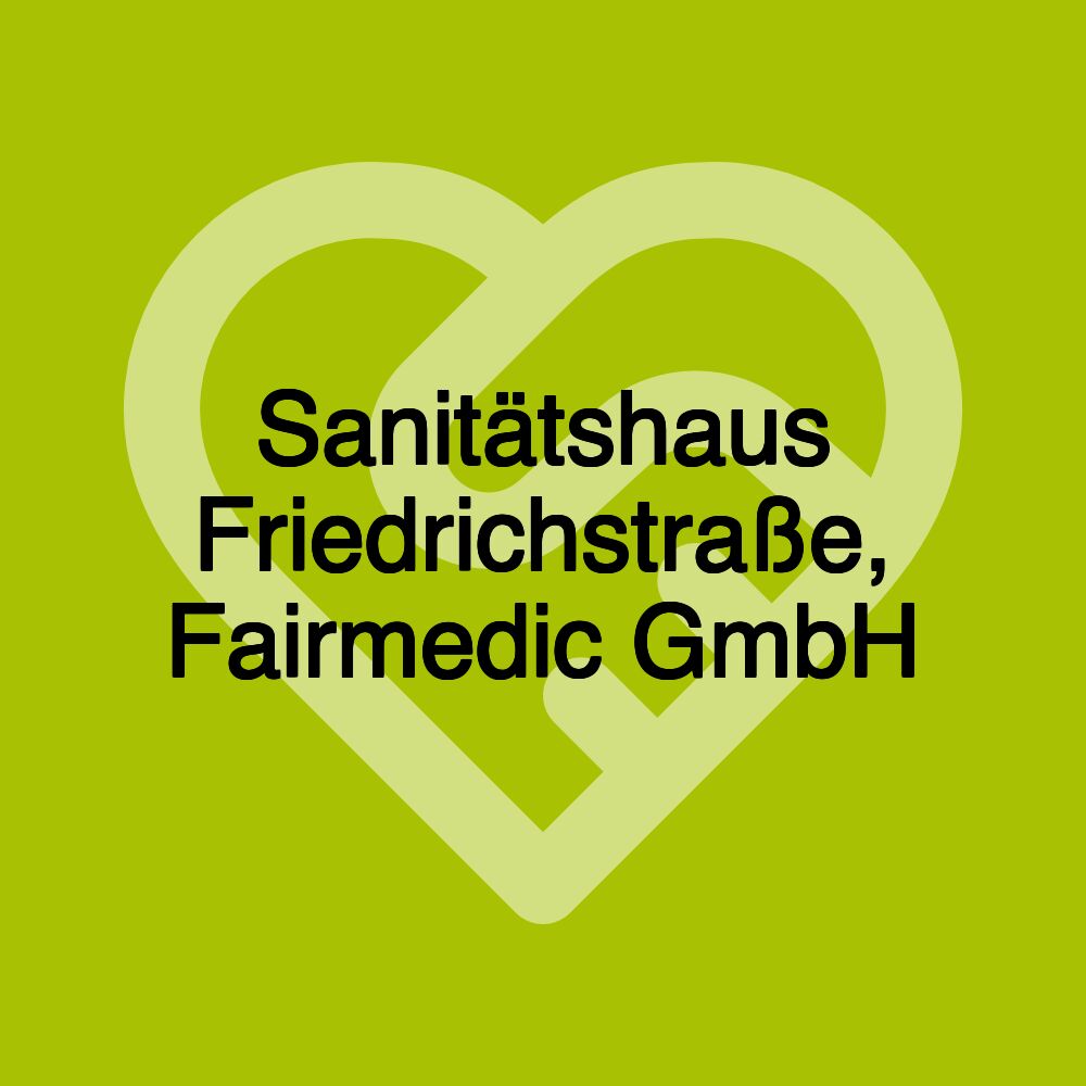 Sanitätshaus Friedrichstraße, Fairmedic GmbH