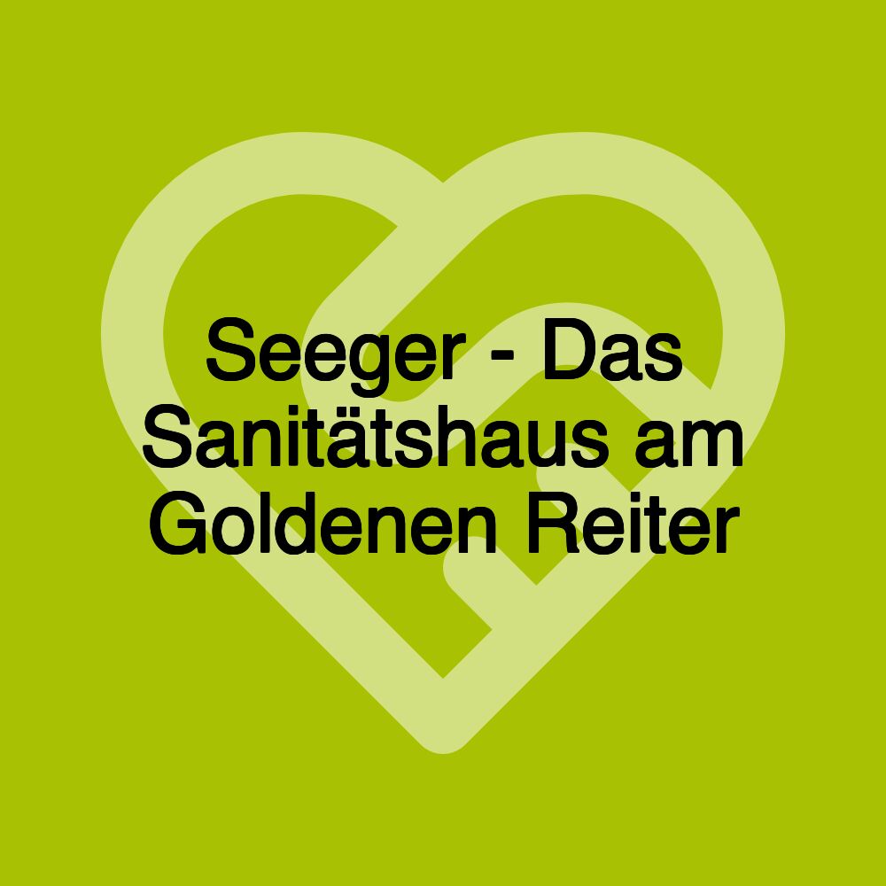 Seeger - Das Sanitätshaus am Goldenen Reiter