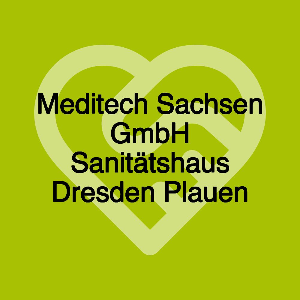 Meditech Sachsen GmbH Sanitätshaus Dresden Plauen