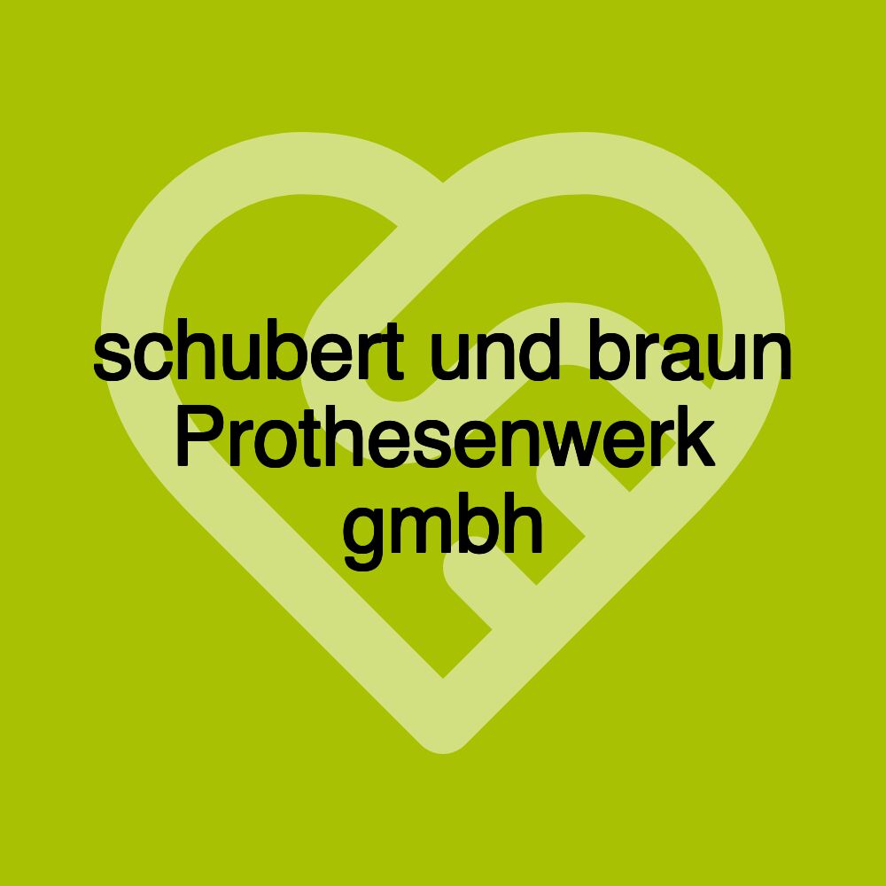 schubert und braun Prothesenwerk gmbh