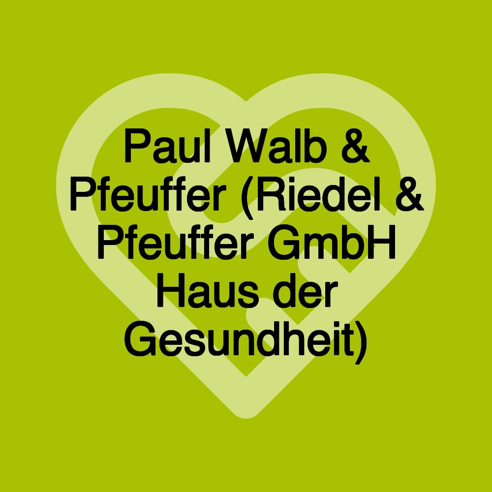 Paul Walb & Pfeuffer (Riedel & Pfeuffer GmbH Haus der Gesundheit)