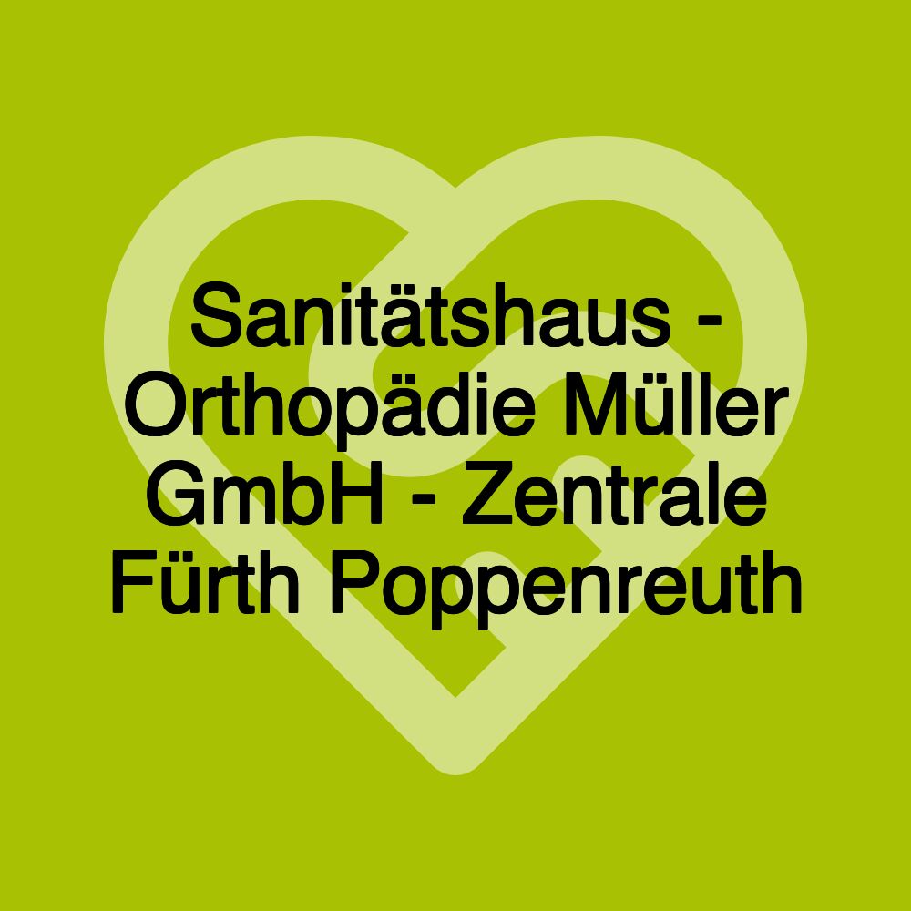 Sanitätshaus - Orthopädie Müller GmbH - Zentrale Fürth Poppenreuth