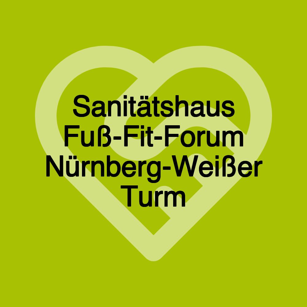 Sanitätshaus Fuß-Fit-Forum Nürnberg-Weißer Turm