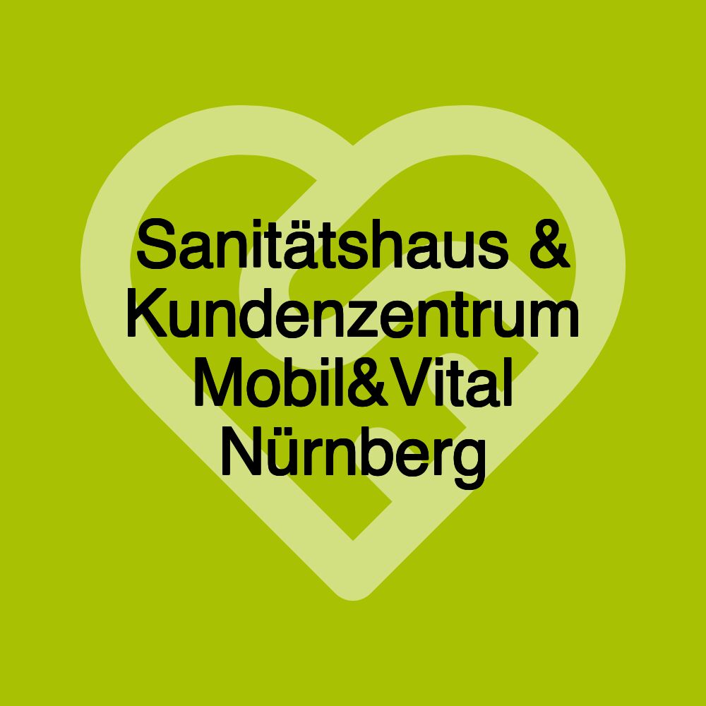 Sanitätshaus & Kundenzentrum Mobil&Vital Nürnberg