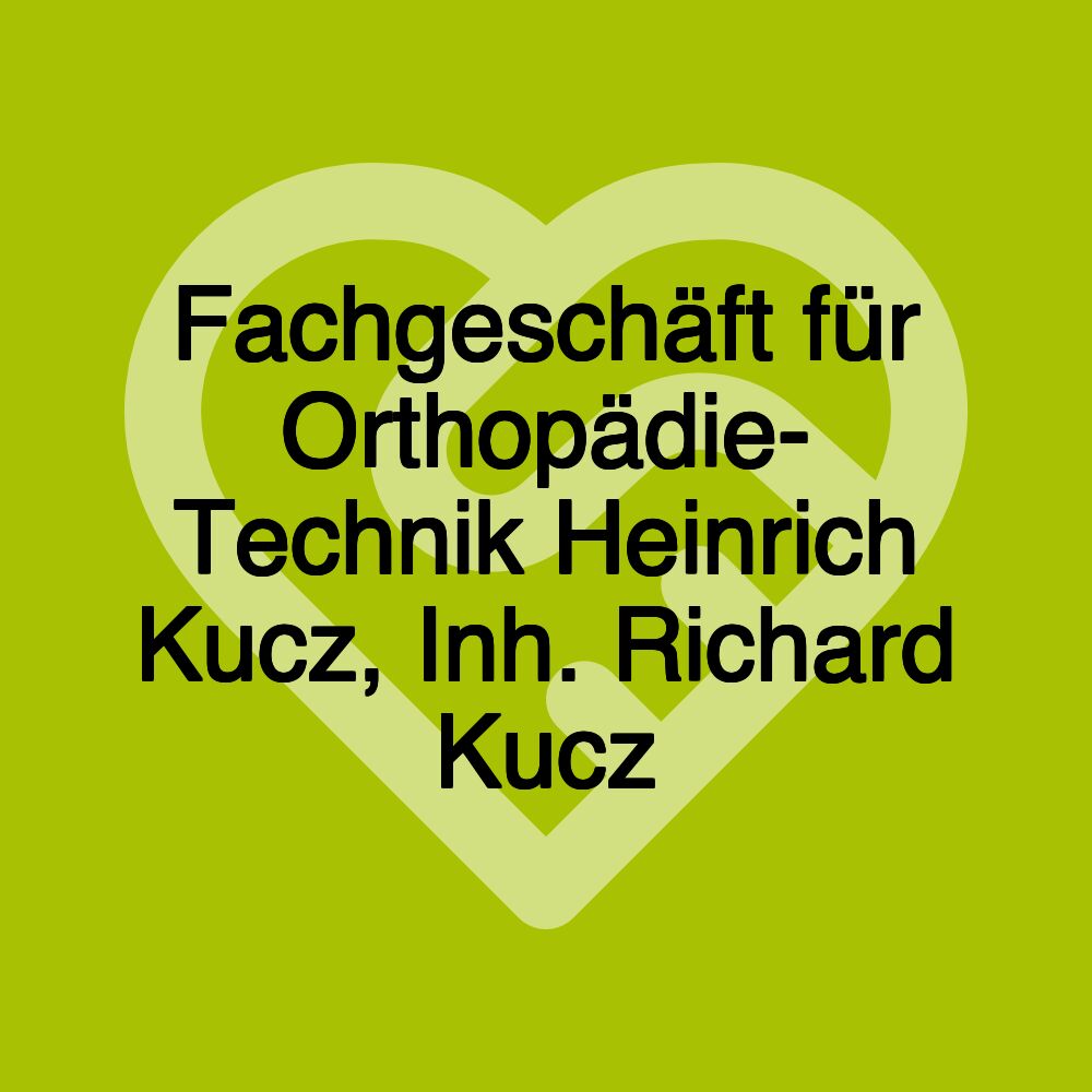 Fachgeschäft für Orthopädie- Technik Heinrich Kucz, Inh. Richard Kucz