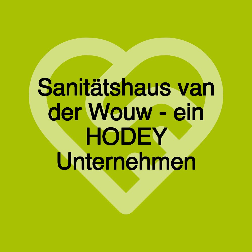 Sanitätshaus van der Wouw - ein HODEY Unternehmen