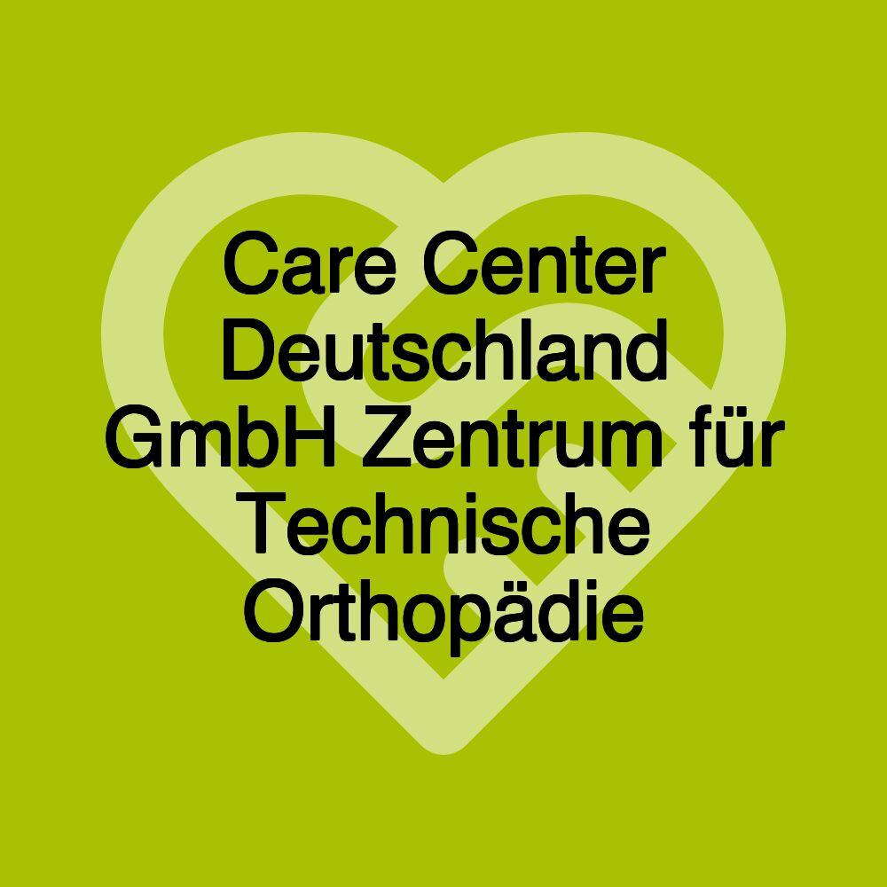 Care Center Deutschland GmbH Zentrum für Technische Orthopädie