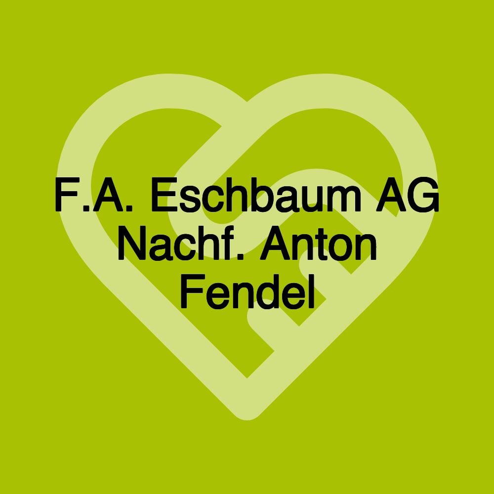 F.A. Eschbaum AG Nachf. Anton Fendel