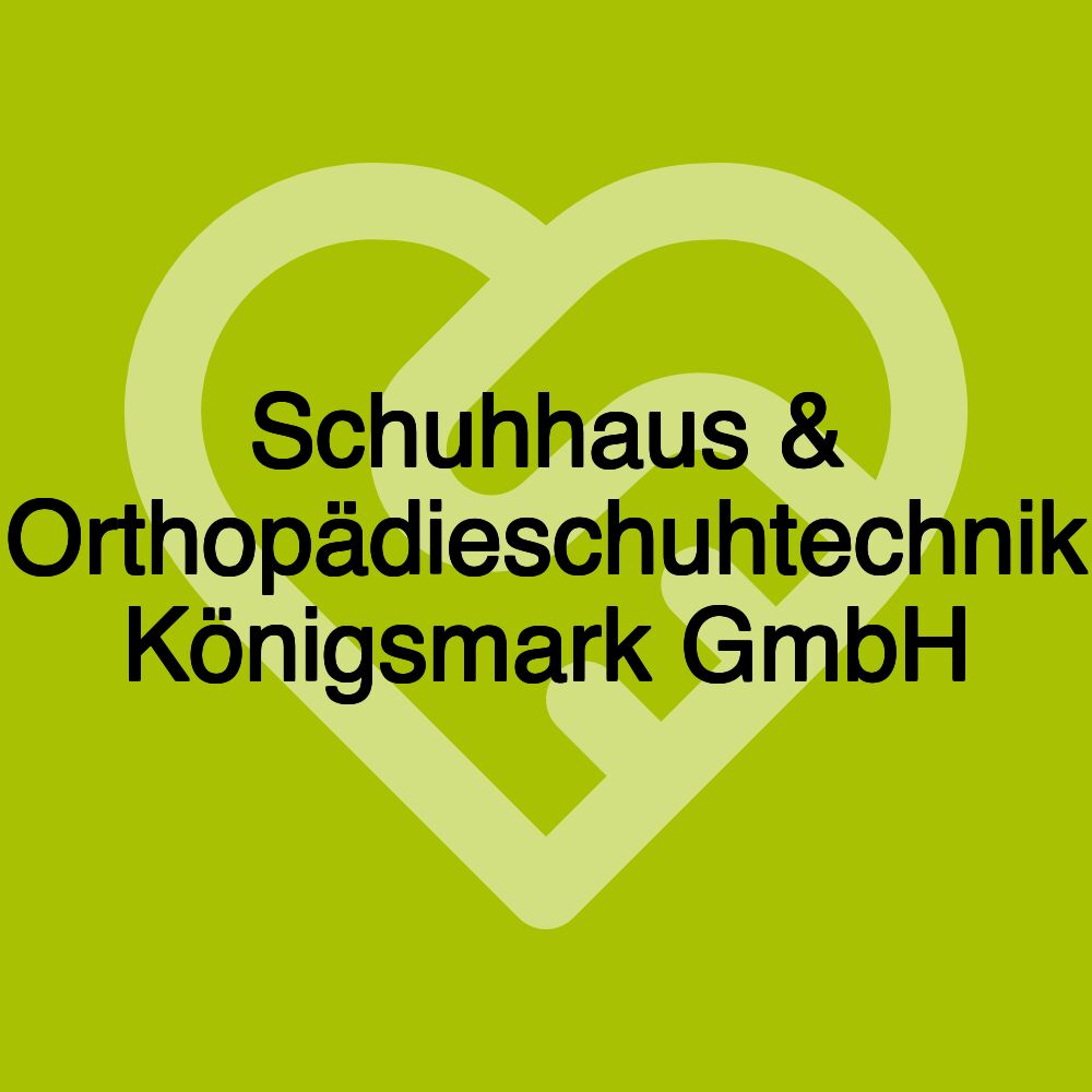 Schuhhaus & Orthopädieschuhtechnik Königsmark GmbH