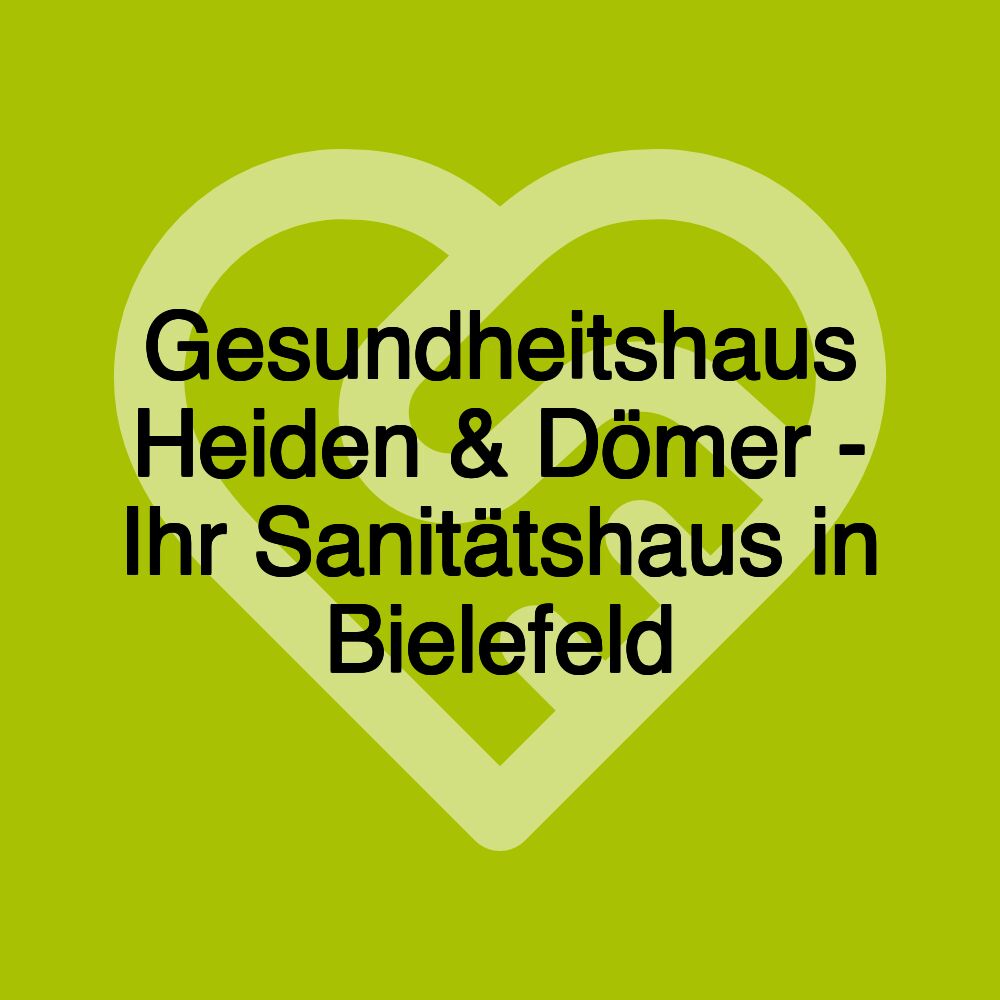 Gesundheitshaus Heiden & Dömer - Ihr Sanitätshaus in Bielefeld