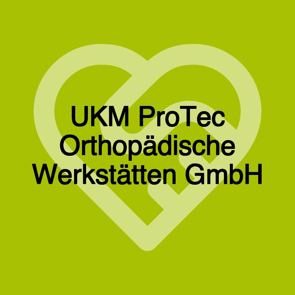 UKM ProTec Orthopädische Werkstätten GmbH