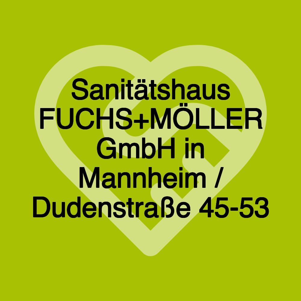 Sanitätshaus FUCHS+MÖLLER GmbH in Mannheim / Dudenstraße 45-53