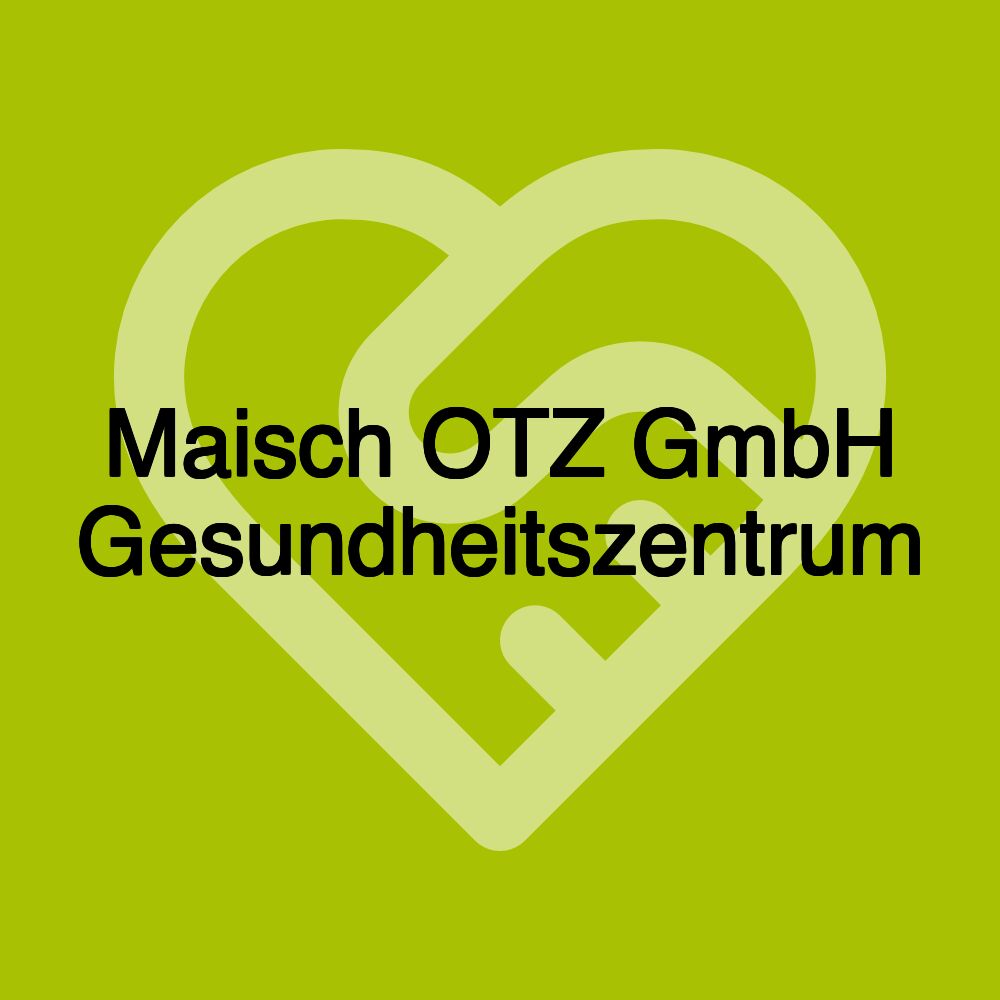 Maisch OTZ GmbH Gesundheitszentrum