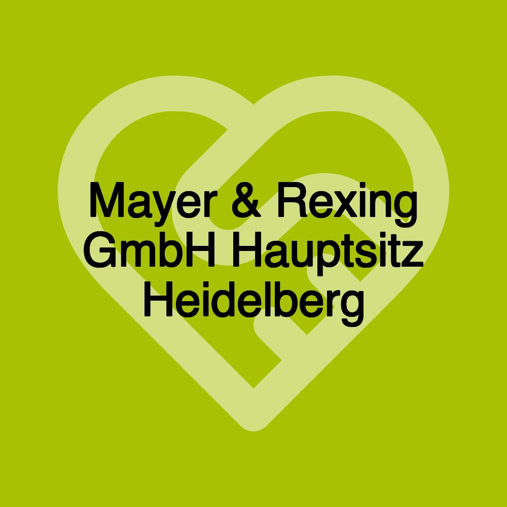 Mayer & Rexing GmbH Hauptsitz Heidelberg