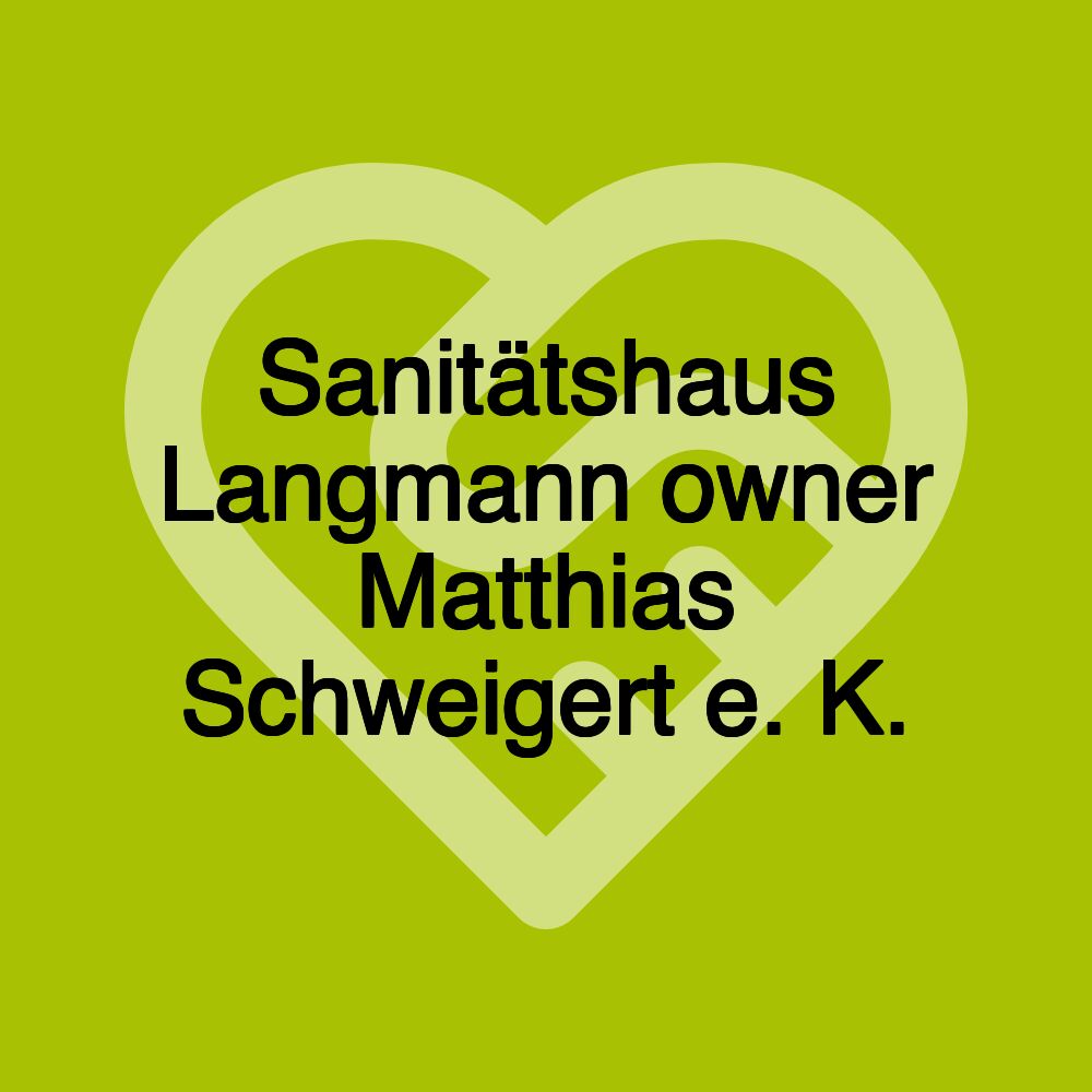 Sanitätshaus Langmann owner Matthias Schweigert e. K.