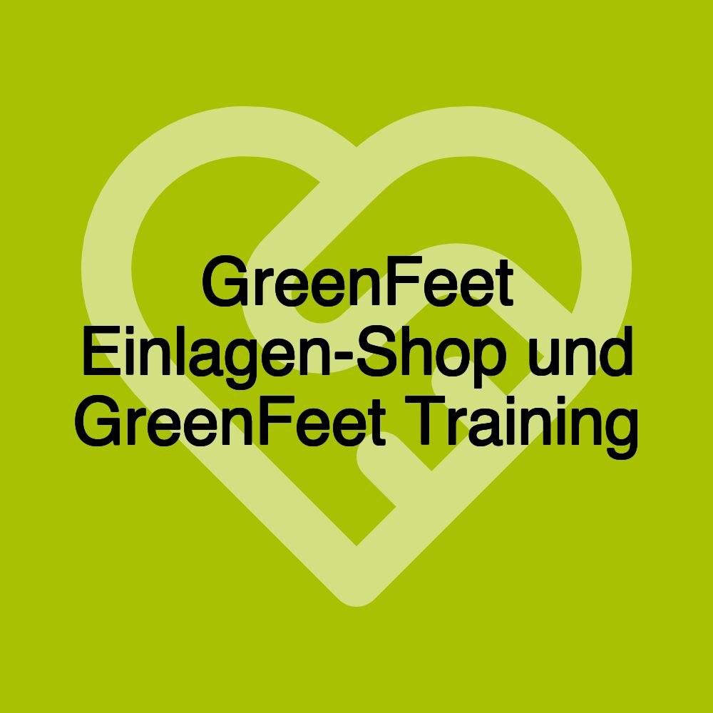 GreenFeet Einlagen-Shop und GreenFeet Training