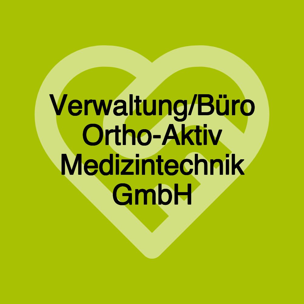 Verwaltung/Büro Ortho-Aktiv Medizintechnik GmbH