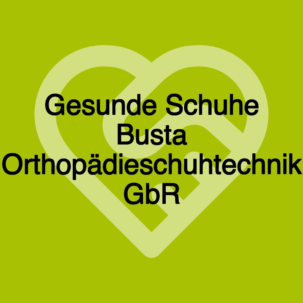 Gesunde Schuhe Busta Orthopädieschuhtechnik GbR