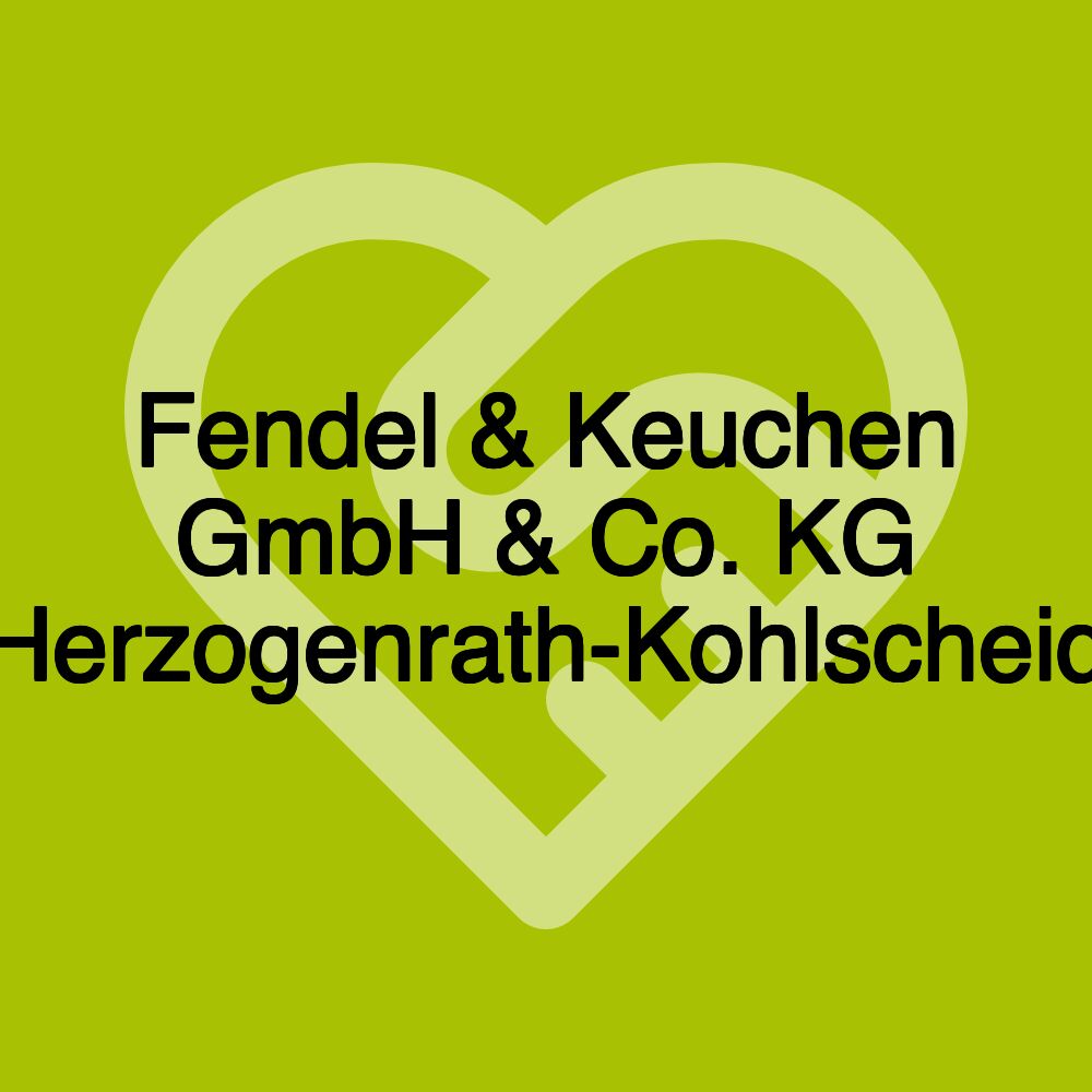 Fendel & Keuchen GmbH & Co. KG Herzogenrath-Kohlscheid