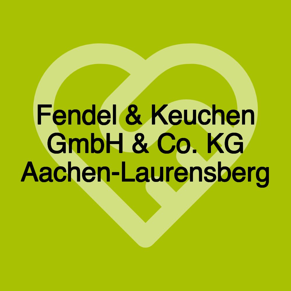 Fendel & Keuchen GmbH & Co. KG Aachen-Laurensberg