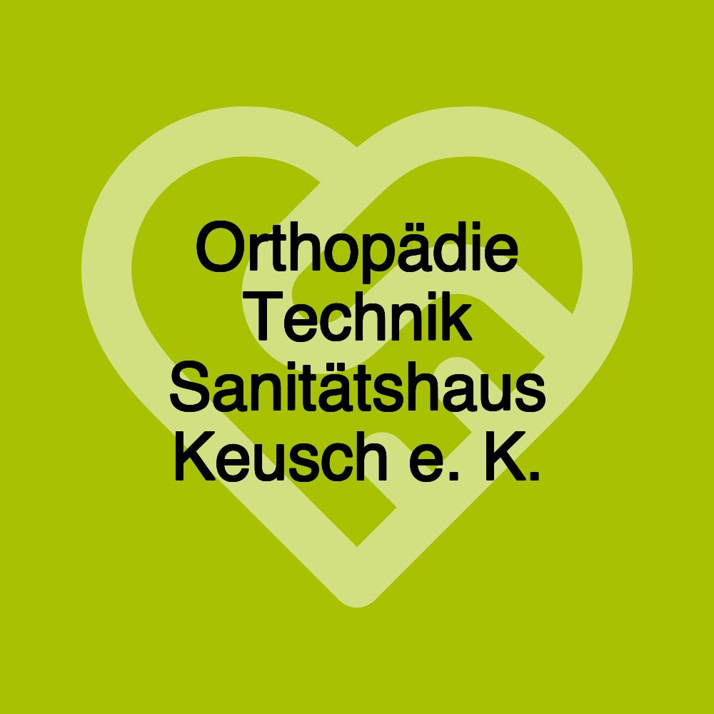 Orthopädie Technik Sanitätshaus Keusch e. K.