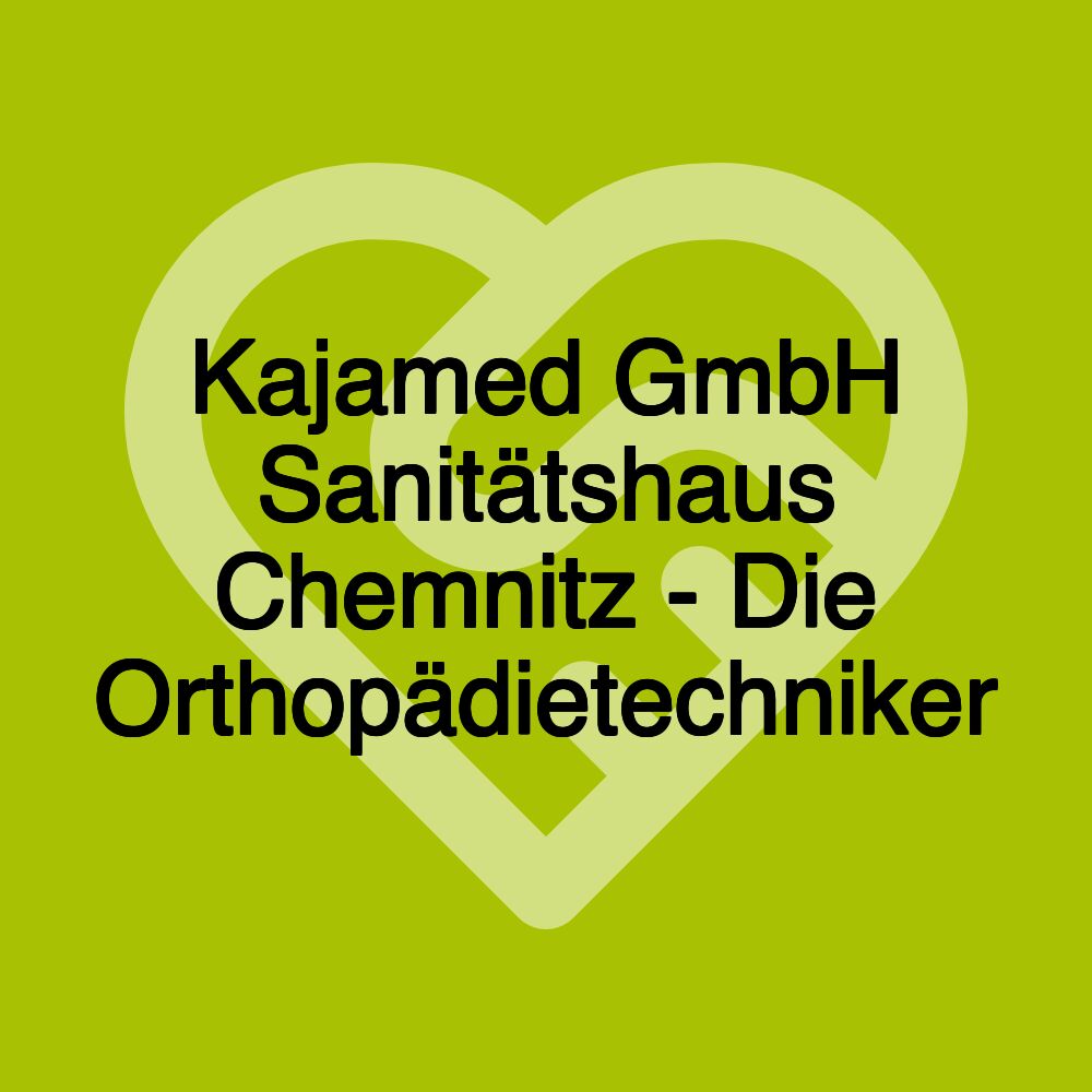 Kajamed GmbH Sanitätshaus Chemnitz - Die Orthopädietechniker