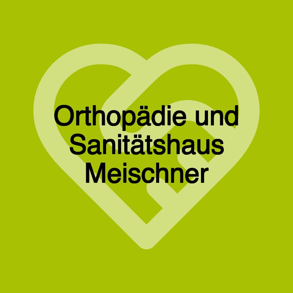 Orthopädie und Sanitätshaus Meischner