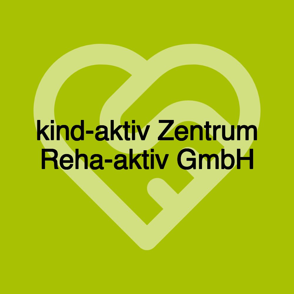 kind-aktiv Zentrum Reha-aktiv GmbH