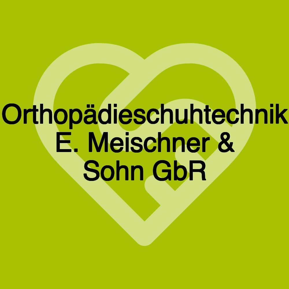 Orthopädieschuhtechnik E. Meischner & Sohn GbR