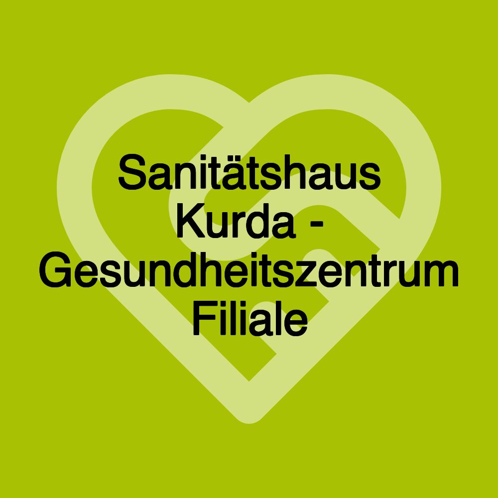 Sanitätshaus Kurda - Gesundheitszentrum Filiale