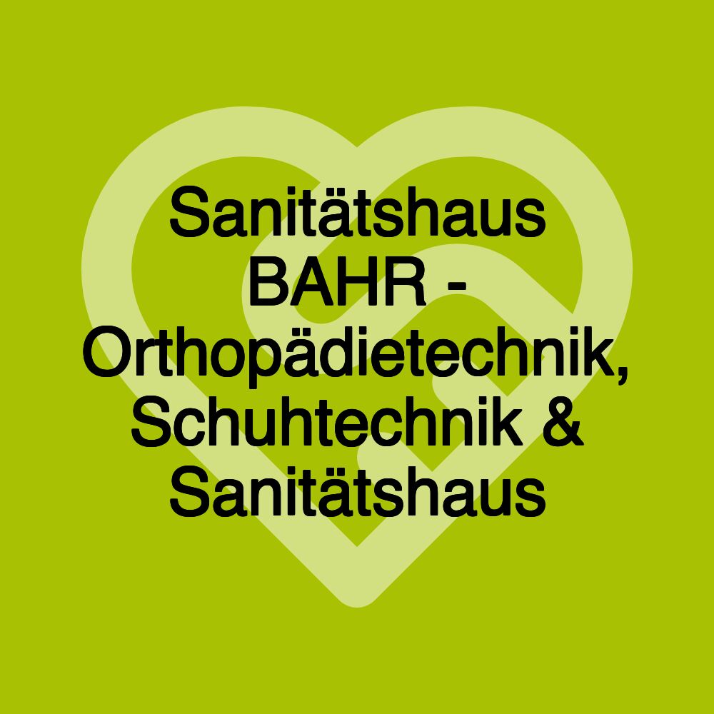 Sanitätshaus BAHR - Orthopädietechnik, Schuhtechnik & Sanitätshaus