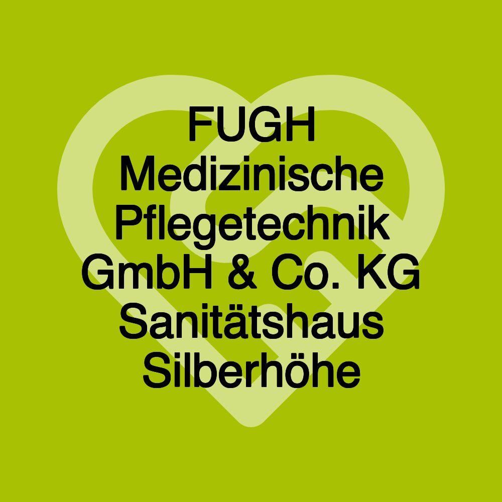 FUGH Medizinische Pflegetechnik GmbH & Co. KG Sanitätshaus Silberhöhe