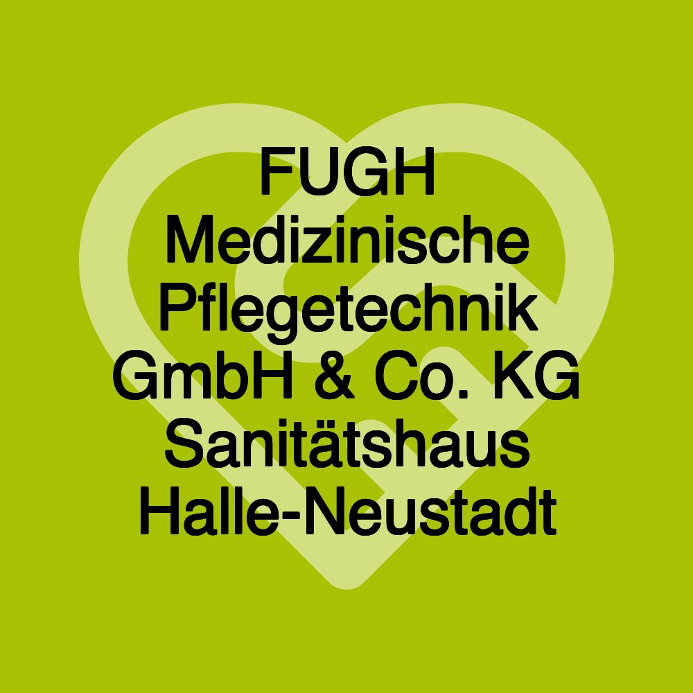 FUGH Medizinische Pflegetechnik GmbH & Co. KG Sanitätshaus Halle-Neustadt