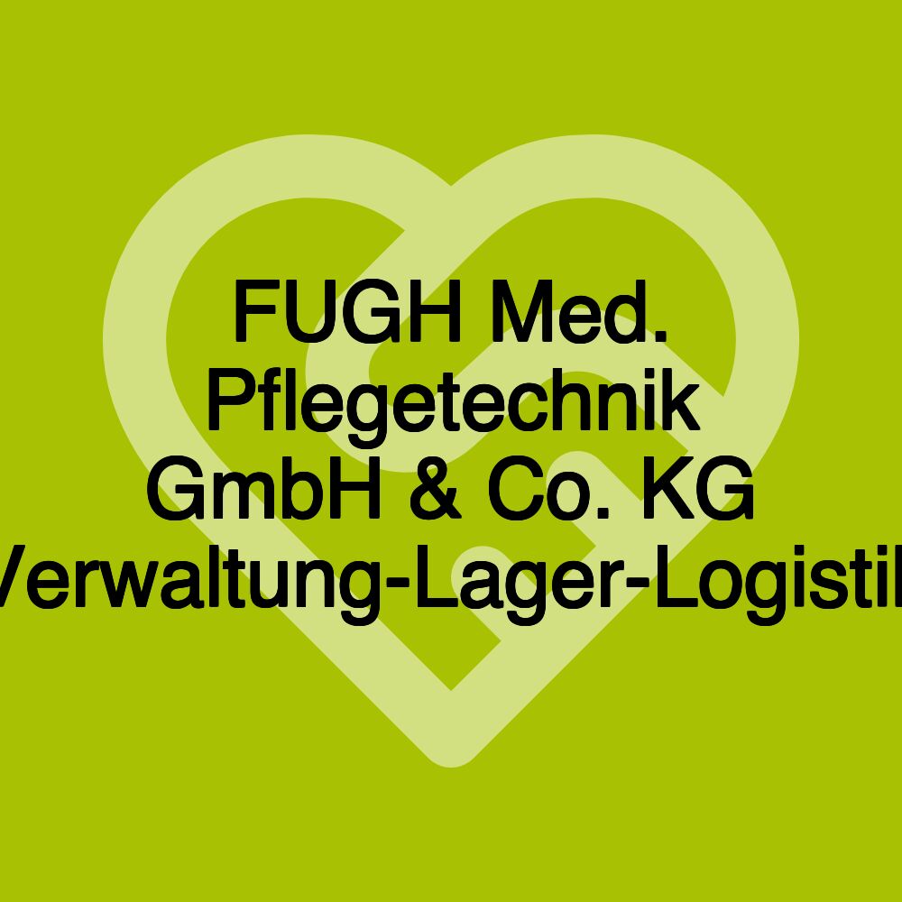 FUGH Med. Pflegetechnik GmbH & Co. KG Verwaltung-Lager-Logistik