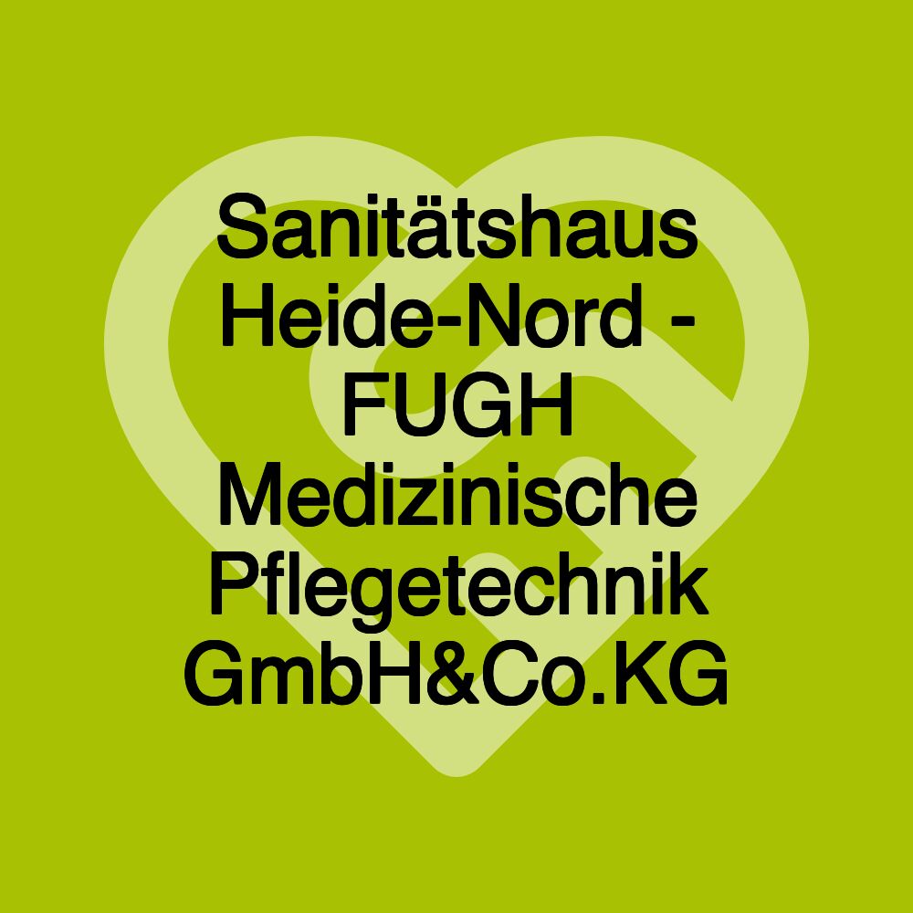 Sanitätshaus Heide-Nord - FUGH Medizinische Pflegetechnik GmbH&Co.KG