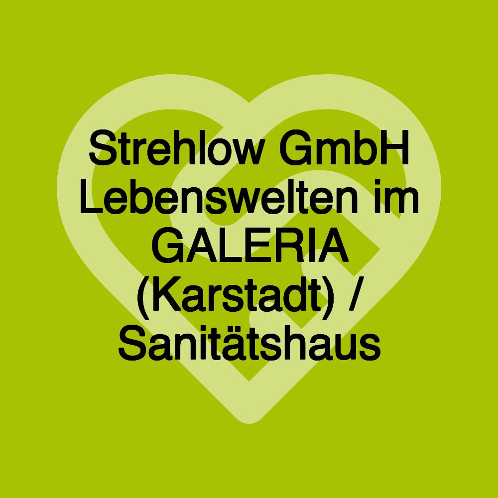 Strehlow GmbH Lebenswelten im GALERIA (Karstadt) / Sanitätshaus