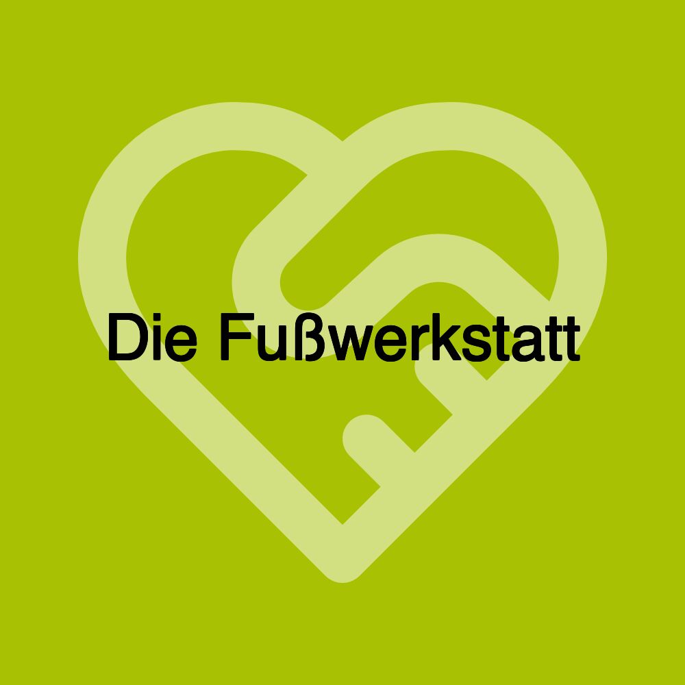 Die Fußwerkstatt