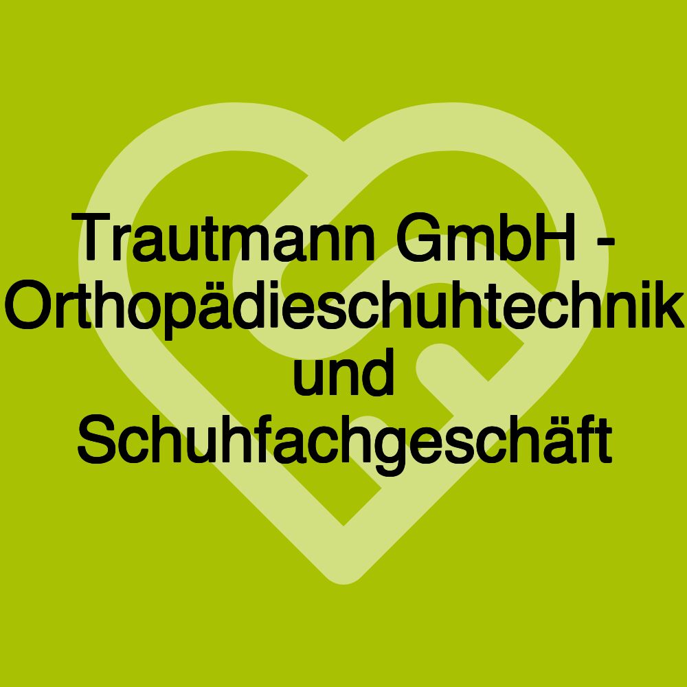 Trautmann GmbH - Orthopädieschuhtechnik und Schuhfachgeschäft