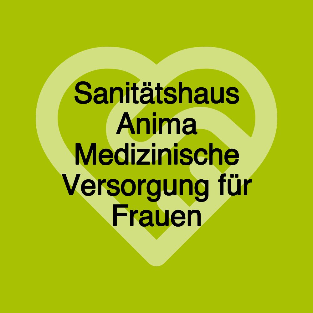 Sanitätshaus Anima Medizinische Versorgung für Frauen