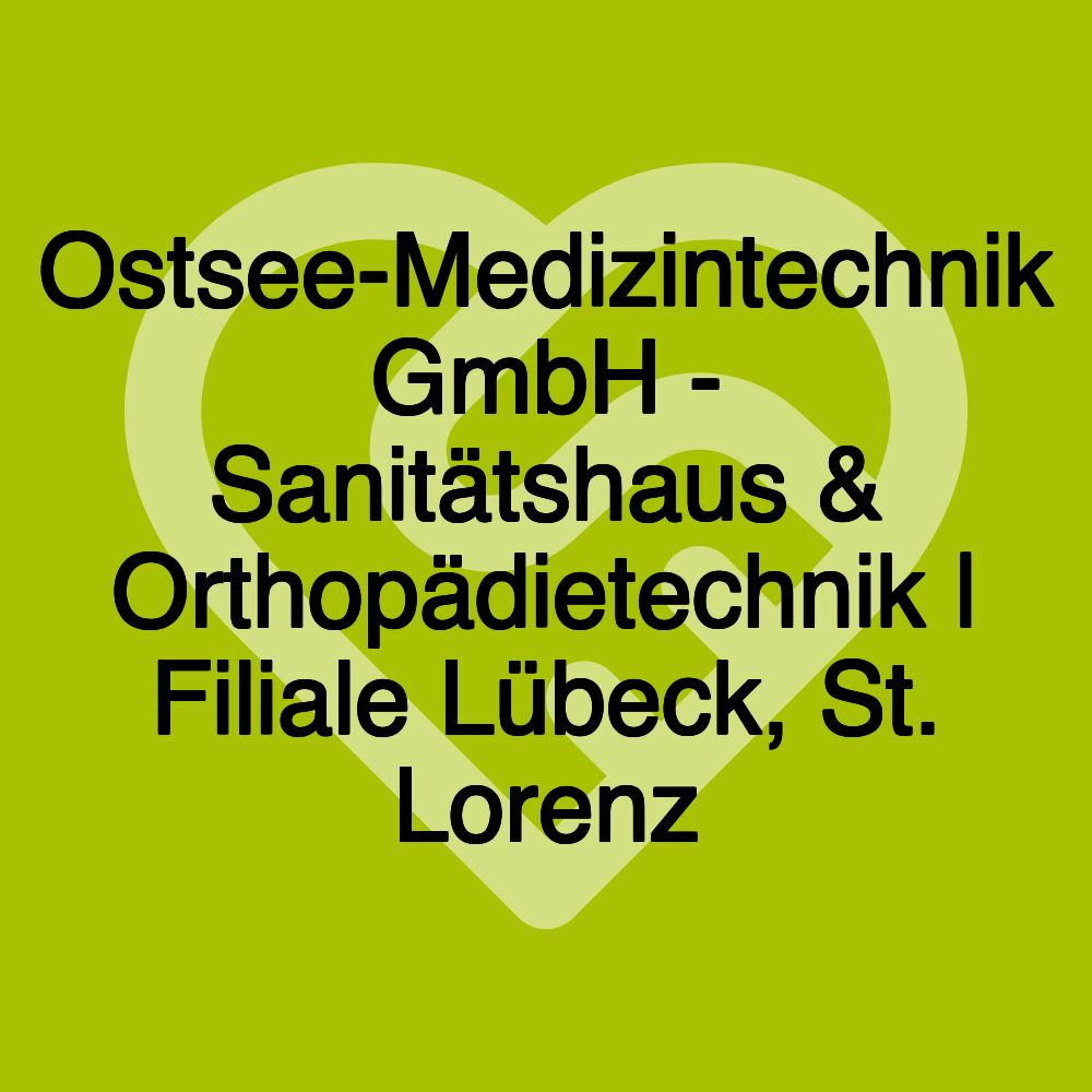 Ostsee-Medizintechnik GmbH - Sanitätshaus & Orthopädietechnik | Filiale Lübeck, St. Lorenz