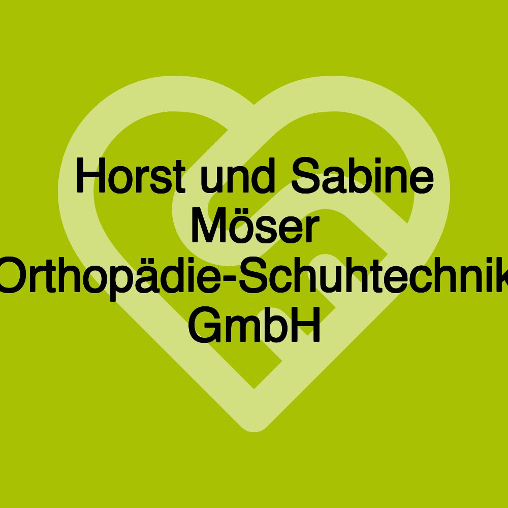 Horst und Sabine Möser Orthopädie-Schuhtechnik GmbH